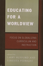 Educating for a worldview : focus on globalizing curriculum and instruction