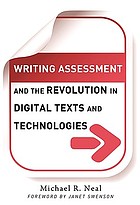 Writing assessment and the revolution in digital texts and technologies