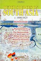 Dutch sources on South Asia, c. 1600-1825. Vol. 2, Archival guide to the repositories in The Netherlands other than the National Archives