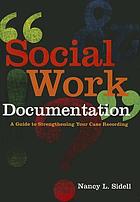 Social work documentation : a guide to strengthening your case recording