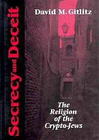 Secrecy and deceit : the religion of the crypto-Jews