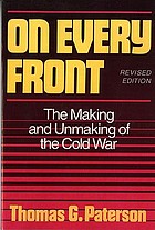 On every front : the making and unmaking of the Cold War