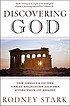 Discovering God : the origins of the great religions... by Rodney Stark