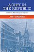 A city in the republic : antebellum New York and... 著者：  Amy Bridges 