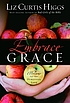 Embrace grace : welcome to the forgiven life