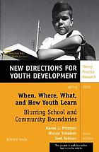 When, where, what, and how youth learn : blurring school and community boundaries