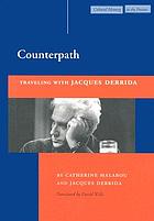 Counterpath : traveling with Jacques Derrida
