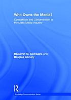 Who owns the media? : competition and concentration in the mass media industry