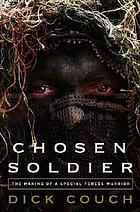 Chosen soldier : the making of a Special Forces warrior