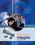 Beyond integrity : a Judeo-Christian approach to business ethics