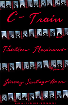C-train (Dream Boy's story) ; and, Thirteen Mexicans : poems