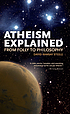 Atheism explained : from folly to philosophy door  David Ramsay Steele 