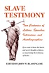 Slave testimony : two centuries of letters, speeches,... by  John W Blassingame 