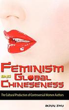 Feminism and global Chineseness : the cultural production of controversial women authors