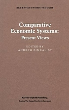 Comparative economic systems : an assessment of knowledge, theory and method