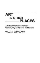 Art in other places : artists at work in America's community and social institutions