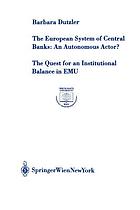 The European system of central banks : an autonomous actor? : the quest for an institutional balance in EMU