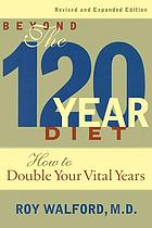 Beyond the 120-year diet : how to double your vital years