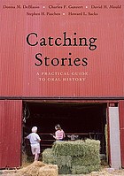 Catching stories : a practical guide to oral history