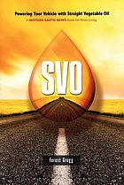 SVO : powering your vehicle with straight vegetable oil