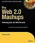 Pro Web 2.0 mashups : remixing data and Web services