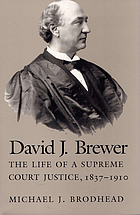 David J. Brewer : the life of a Supreme Court justice, 1837-1910