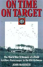 On time, on target : the World War II memoir of a paratrooper in the 82nd Airborne