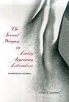 The sexual woman in Latin American literature : dangerous desires