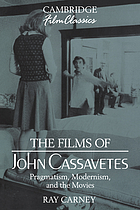 The films of John Cassavetes : pragmatism, modernism, and the movies