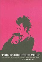 The future generation : the zine-book for subculture parents, kids, friends & others
