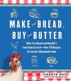 Make the bread, buy the butter : what you should and shouldn't cook from scratch--over 120 recipes for the best homemade foods
