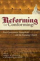 Reforming or conforming? : post-conservative evangelicals and the emerging church