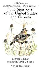 A guide to the identification and natural history of the sparrows of the United States and Canada