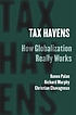 Tax havens : how globalization really works by Ronen Palan