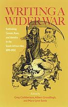 Writing a wider war : rethinking gender, race, and identity in the South African War, 1899-1902