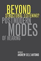 Beyond structural listening? : postmodern modes of hearing