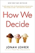 How we decide by  Jonah Lehrer 