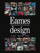 Eames design : the work of the Office of Charles and Ray Eames