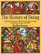 The history of doing : an illustrated account of movements for women's rights and feminism in India, 1800-1990