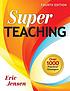 Super teaching : over 1000 practical strategies by Eric Jensen