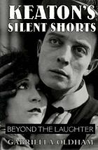 Keaton's silent shorts : beyond the laughter