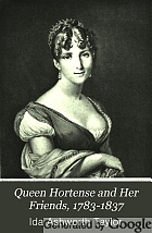 Queen Hortense and her friends, 1783-1837,