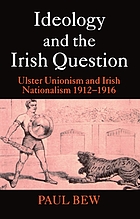 Ideology and the Irish question : Ulster unionism and Irish nationalism, 1912-1916