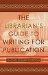 The librarian's guide to writing for publication