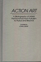 Action art : a bibliography of artists' performance from futurism to fluxus and beyond