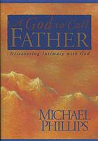 A God to call father : discovering intimacy with God