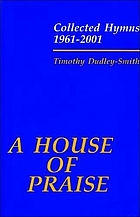 A house of praise : collected hymns 1961-2001