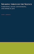 Speaking through the silence : narratives, social conventions, and power in Java
