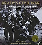 Brady's Civil War : a collection of memorable Civil War images photographed by Mathew Brady and his assistants