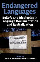 Endangered languages : beliefs and ideologies in language documentation and revitalization